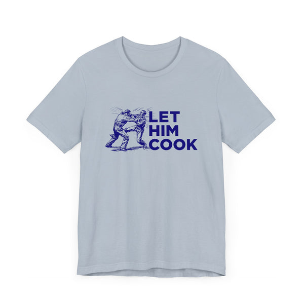 LET HIM COOK