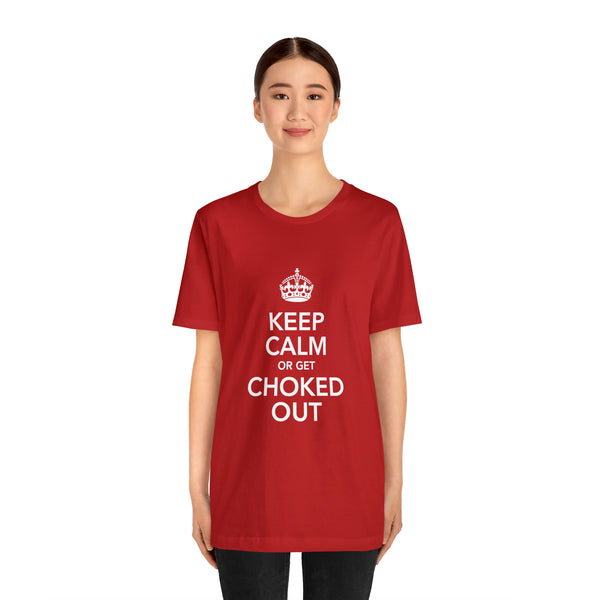 KEEP CALM OR GET CHOKED OUT