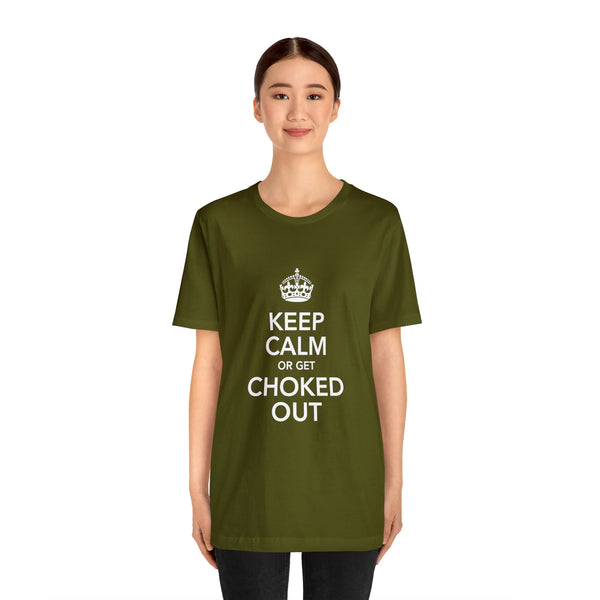 KEEP CALM OR GET CHOKED OUT