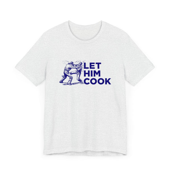 LET HIM COOK