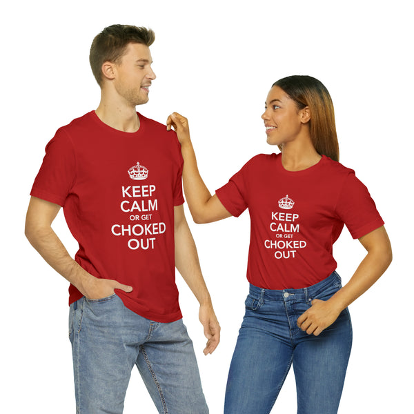 KEEP CALM OR GET CHOKED OUT