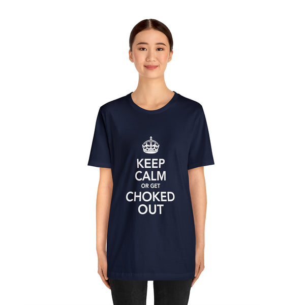 KEEP CALM OR GET CHOKED OUT