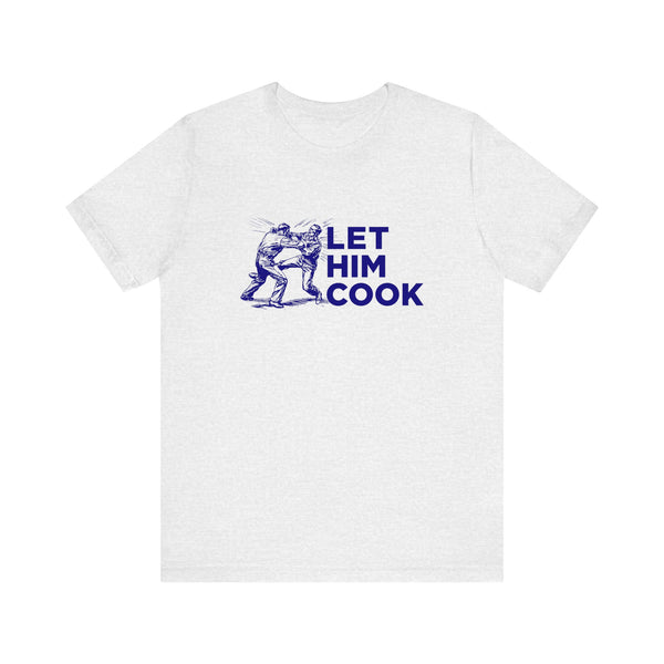 LET HIM COOK