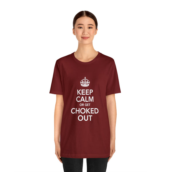 KEEP CALM OR GET CHOKED OUT