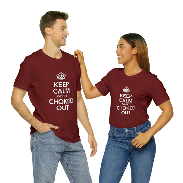 KEEP CALM OR GET CHOKED OUT