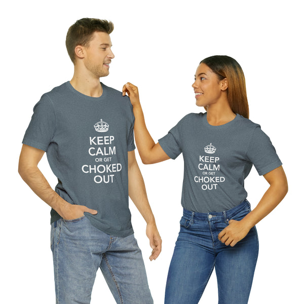 KEEP CALM OR GET CHOKED OUT