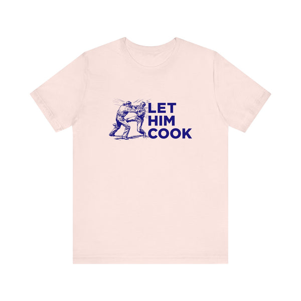 LET HIM COOK