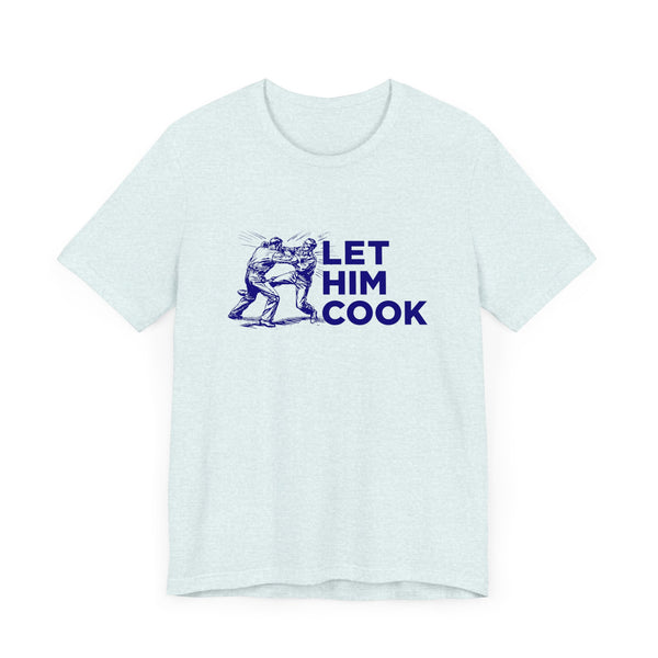 LET HIM COOK