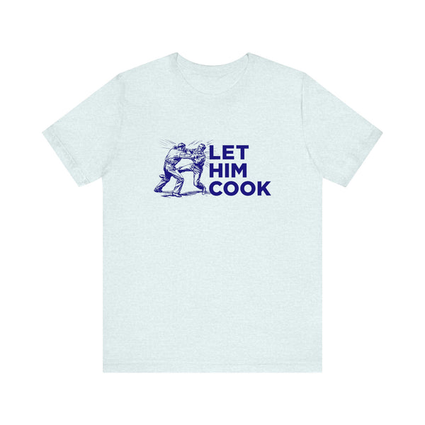 LET HIM COOK