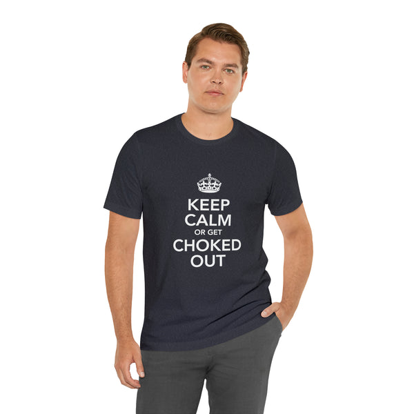 KEEP CALM OR GET CHOKED OUT