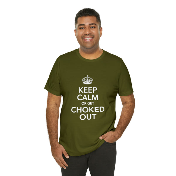 KEEP CALM OR GET CHOKED OUT