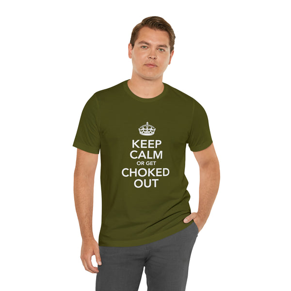 KEEP CALM OR GET CHOKED OUT