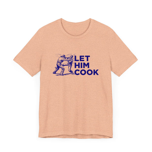 LET HIM COOK