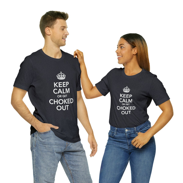 KEEP CALM OR GET CHOKED OUT