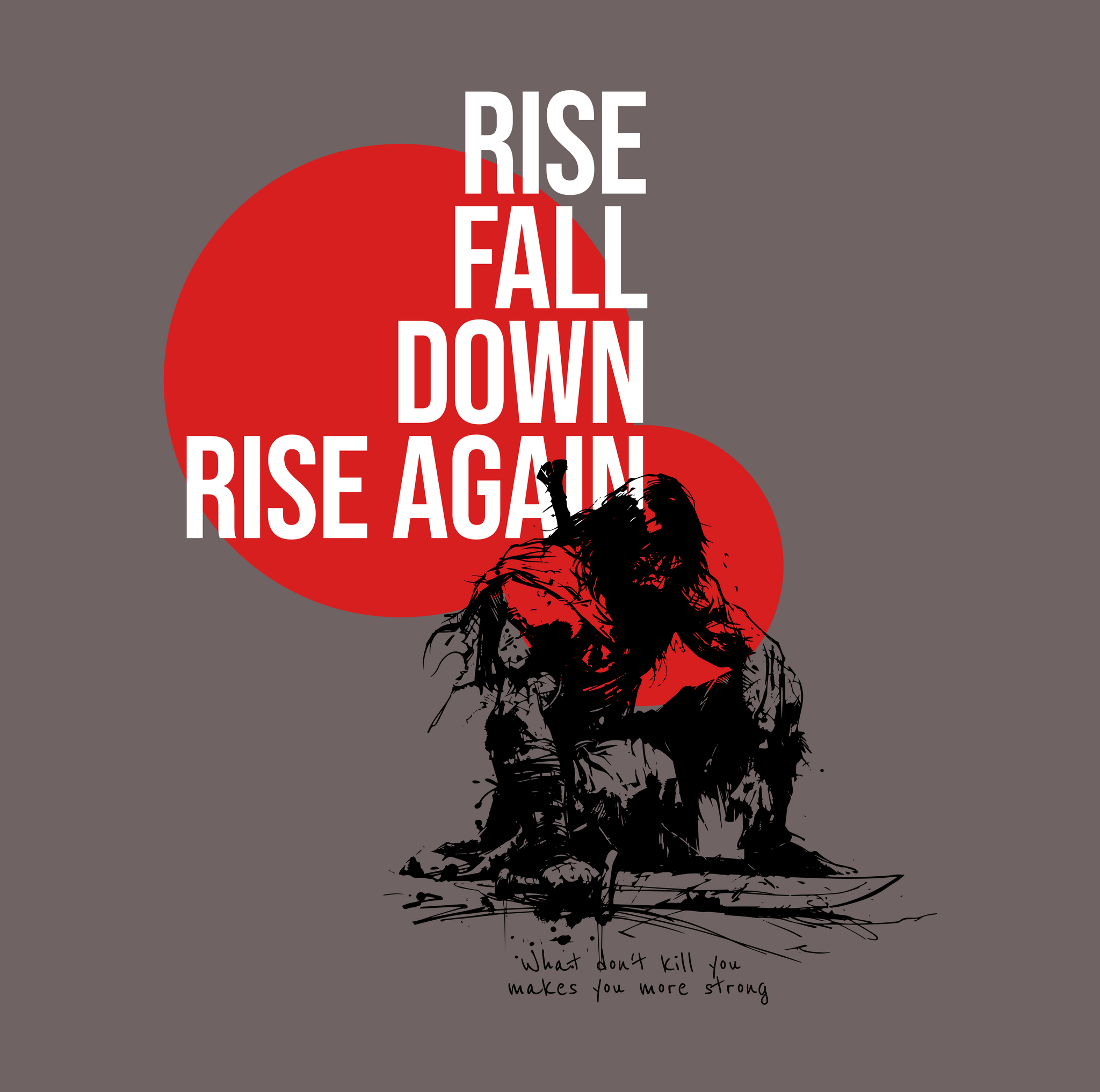 RISE, FALL, DOWN, RISE AGAIN. What don't kill you make you more strong.