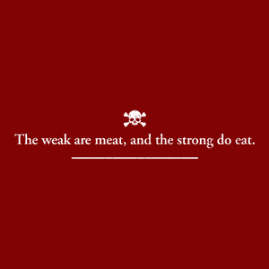 The Weak Are Meat And The Strong Do Eat